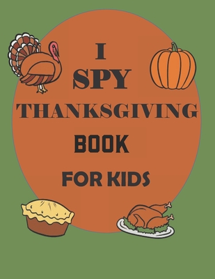 I Spy Thanksgiving Book for Kids: A Collection of Coloring Pages with Cute Thanksgiving Things Such as Turkey, Celebrate Harvest, Holiday Dinner, Feast and More! - Press, John Activity