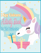 I Spy Unicorn Book For Kids Preschoolers: I Spy Unicorn Activity, Spot the Differences Unicorn, Dot to dot, Uppercase & Lowercase Activity for Kids, Mazes Unicorn for Kids, I Spy Unicorn coloring Pages