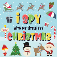 I Spy With My Little Eye - Christmas: Can You Find Santa, Rudolph the Red-Nosed Reindeer and the Snowman? A Fun Search and Find Winter Xmas Game for Kids 2-4!
