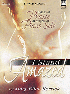 I Stand Amazed: Hymns of Praise Arranged for Piano Solo - Kerrick, Mary Ellen