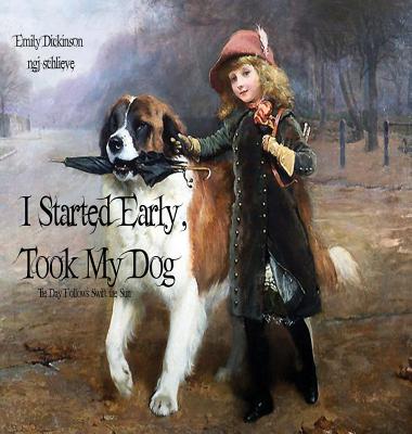 I Started Early Took My Dog: Daisy Follows Soft the Sun - Dickinson, Emily, and Schlieve, Ngj