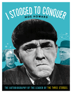 I Stooged to Conquer: The Autobiography of the Leader of the Three Stooges