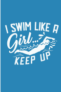 I Swim Like A Girl Keep Up: Swimming Womens Blank Lined Note Book