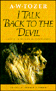 I Talk Back to the Devil: Essays in Spiritual Perfection - Tozer, A W