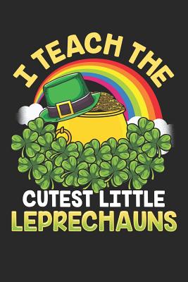 I Teach the Cutest Little Leprechauns: College Ruled Lined Paper, 6x9, 120 Pages - Greenwood, Charlotte H
