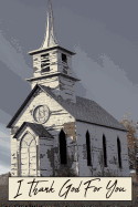 I Thank God for You: Old Church Building Encouragement College Rule Lined Notebook Journal