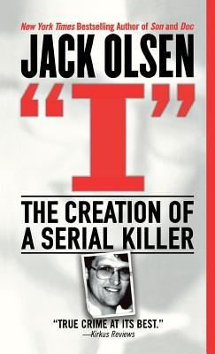 I: The Creation of a Serial Killer - Olsen, Jack