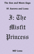 I: The Misfit Princess (The Sun and Moon Saga #1)