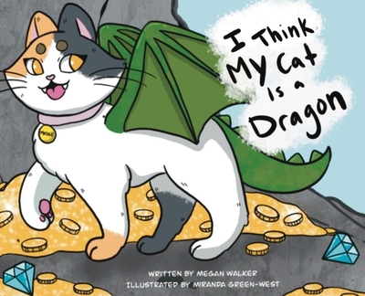 I Think My Cat is a Dragon - Walker, Megan, and Hovley, Shanna (Editor)
