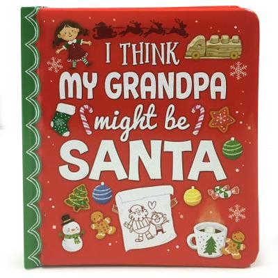 I Think My Grandpa Might Be Santa - Berry Byrd, Holly, and Cottage Door Press (Editor)
