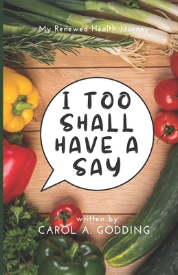 I Too Shall Have a Say - Baskerville, Ruth L (Editor), and Godding, Carol A