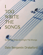 I Too Write the Songs: Script The Rites and Right The Wrongs