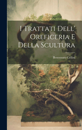 I Trattati Dell' Oreficeria E Della Scultura