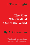 I Travel Light: The Man Who Walked Out of the World