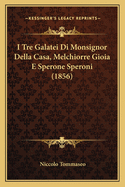 I Tre Galatei Di Monsignor Della Casa, Melchiorre Gioia E Sperone Speroni (1856)