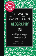 I Used to Know That: Geography: Stuff You Forgot from School