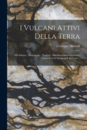 I Vulcani Attivi Della Terra: Morfologia - Dinamismo - Prodotti - Distribuzione Geografica - Cause. Con 82 Incisioni E 26 Tavle...