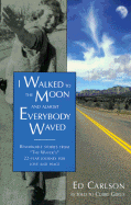 I Walked to the Moon and Almost Everybody Waved: Stories from the Waver's Journey of Love....