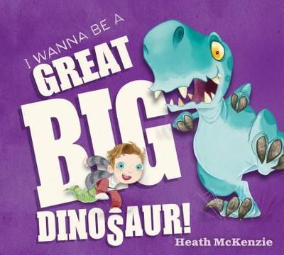 I Wanna Be a Great Big Dinosaur - McKenzie, Heath