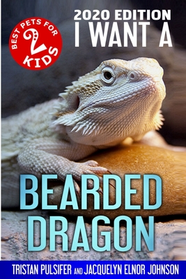 I Want A Bearded Dragon - Pulsifer, Tristan Pulsifer, and Johnson, Jacquelyn Elnor