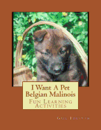 I Want a Pet Belgian Malinois: Fun Learning Activities