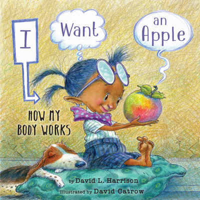 I Want an Apple: How My Body Works - Harrison, David L