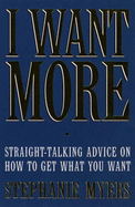 I Want More: Straight Talking Advice on How to Get What You Want