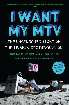 I Want My MTV: The Uncensored Story of the Music Video Revolution - Tannenbaum, Rob, and Marks, Craig