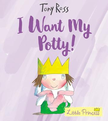 I Want My Potty!: 35th Anniversary Edition - Ross, Tony