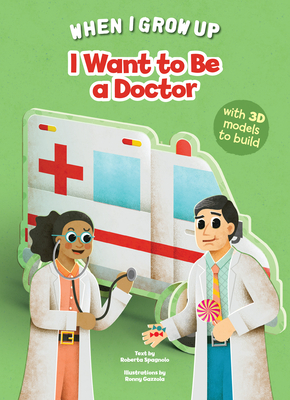 I Want to be a Doctor: Build Up Your Job - Spagnolo, Roberta (Text by)