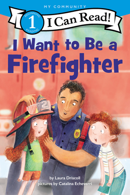 I Want to Be a Firefighter: A My Community I Can Read - Driscoll, Laura