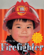 I Want to Be A...: Firefighter