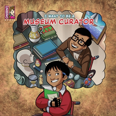 I Want To Be A Museum Curator: For Aspiring Young Historians - 