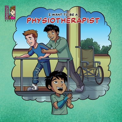 I Want To Be A Physiotherapist: Modern Careers For Kids - 