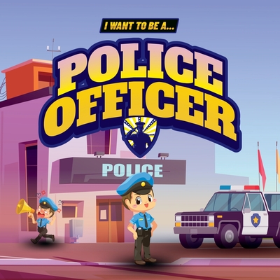 I Want to Be a Police Officer: Children's book to learn about the functions and duties of the police - John, Samuel