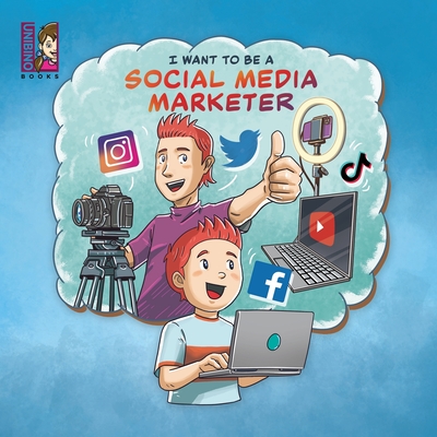 I want to be a Social Media Marketer: Modern Careers for Kids, Social Media Influencers - Reule, Jonathan (Editor), and Team, Unibino (Contributions by)