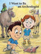 I Want to Be an Archeologist