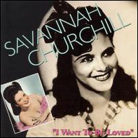 I Want to Be Loved - Savannah Churchill