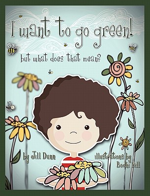 I Want to Go Green! But What Does That Mean? - Dunn, Jill, Dr.