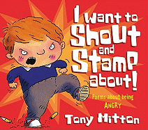 I Want to Shout and Stamp About: Poems About Being Angry