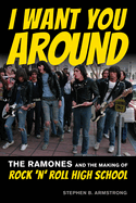I Want You Around: The Ramones and the Making of Rock 'n' Roll High School