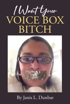 I Want Your Voice Box Bitch - Dunbar, Janis L