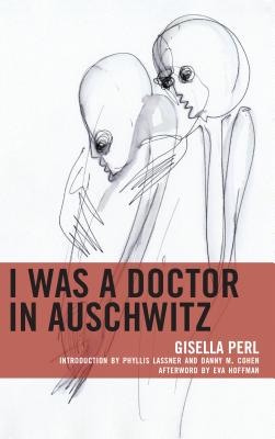 I Was a Doctor in Auschwitz - Perl, Gisella, and Lassner, Phyllis (Introduction by), and Cohen, Danny M (Introduction by)