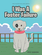 I Was A Foster Failure: The Foster Failure Series