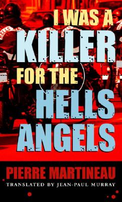 I Was a Killer for the Hells Angels: The Story of Serge Quesnal - Martineau, Pierre, and Murray, Jean-Paul (Translated by)