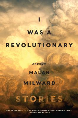 I Was a Revolutionary: Stories - Milward, Andrew Malan