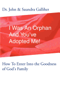 I Was an Orphan and You've Adopted Me!: How to Enter Into the Goodness of God's Family