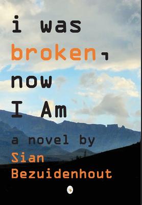 i was broken, now I AM - Bezuidenhout, Sian