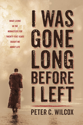 I Was Gone Long Before I Left - Wilcox, Peter C