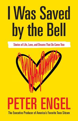 I Was Saved by the Bell: Stories of Life, Love, and Dreams That Do Come True - Engel, Peter